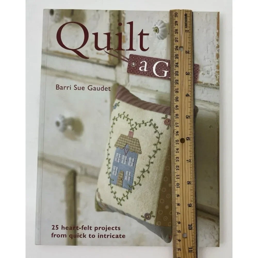 Quilt a Gift : 25 Heartfelt Projects from Quick to Heirloom by Barri Sue Gaudel